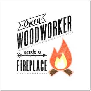 Every Woodworker Needs a Fireplace for Craftsman, Carpenter Posters and Art